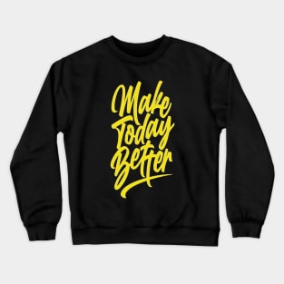 make today better-t-shirt-design Crewneck Sweatshirt